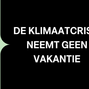 De klimaatcrisis neemt geen vakantie